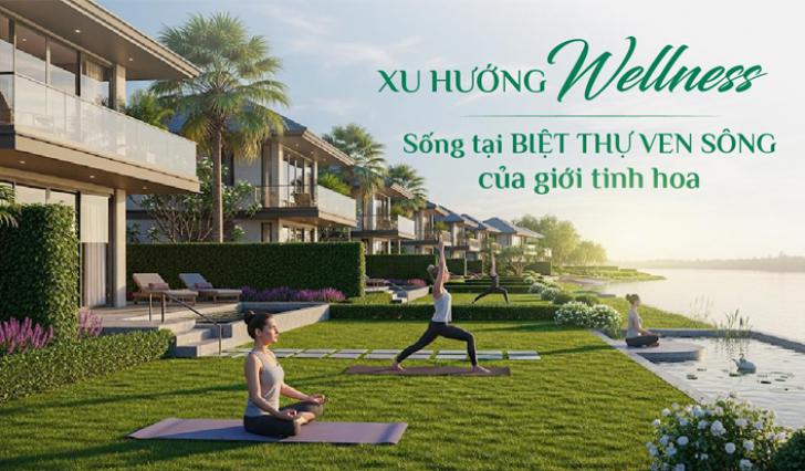 Xu hướng ưu tiên sức khỏe - sống tại biệt thự ven sông